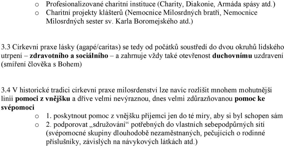 Bohem) 3.4 V historické tradici církevní praxe milosrdenství lze navíc rozlišit mnohem mohutnější linii pomoci z vnějšku a dříve velmi nevýraznou, dnes velmi zdůrazňovanou pomoc ke svépomoci o 1.