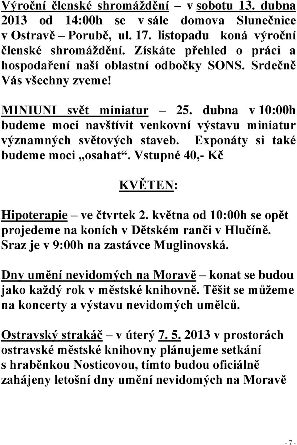 dubna v 10:00h budeme moci navštívit venkovní výstavu miniatur významných světových staveb. Exponáty si také budeme moci osahat. Vstupné 40,- Kč KVĚTEN: Hipoterapie ve čtvrtek 2.