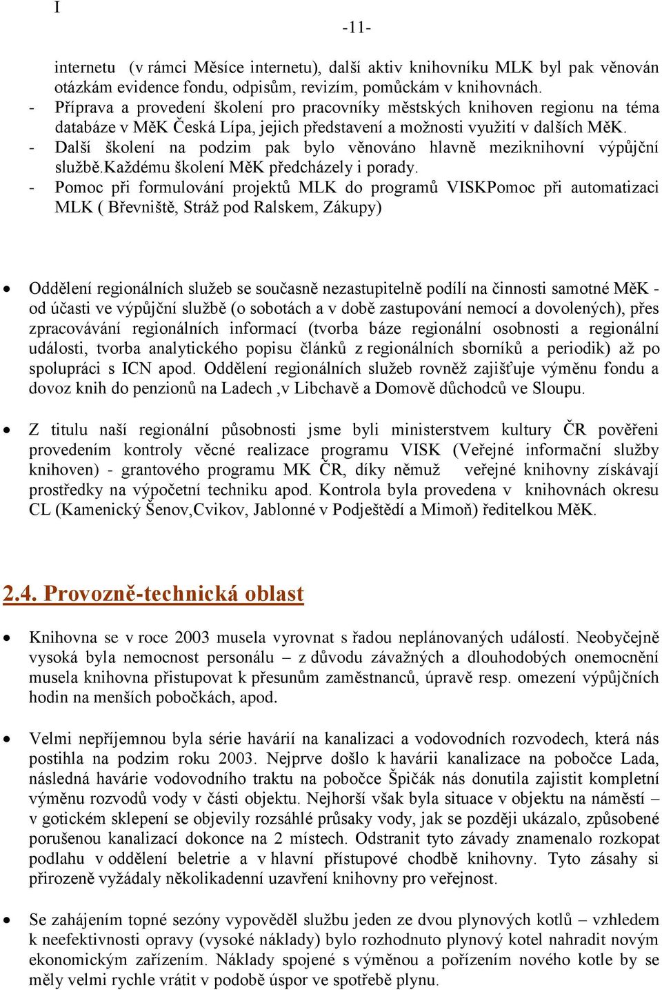 - Další školení na podzim pak bylo věnováno hlavně meziknihovní výpůjční službě.každému školení MěK předcházely i porady.