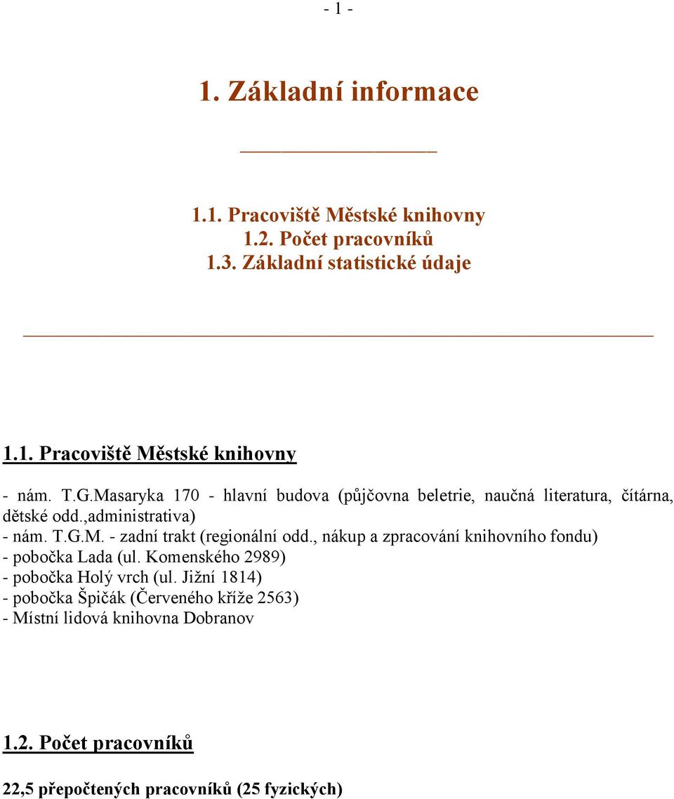 , nákup a zpracování knihovního fondu) - pobočka Lada (ul. Komenského 2989) - pobočka Holý vrch (ul.