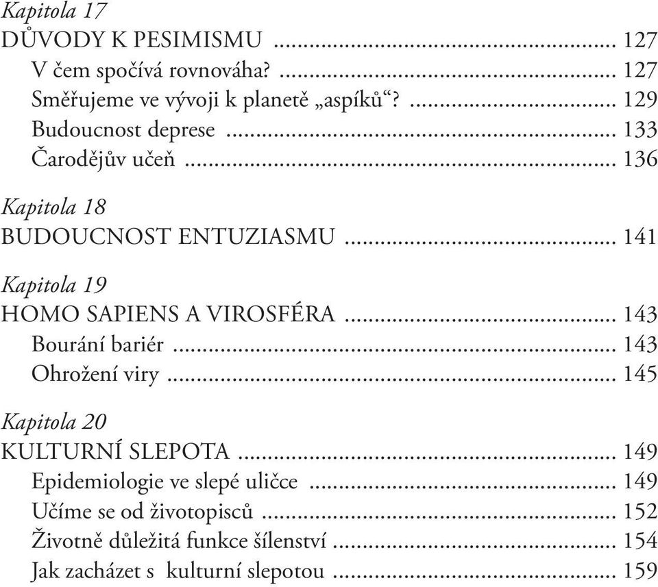 .. 141 Kapitola 19 HOMO SAPIENS A VIROSFÉRA... 143 Bourání bariér... 143 Ohrožení viry.