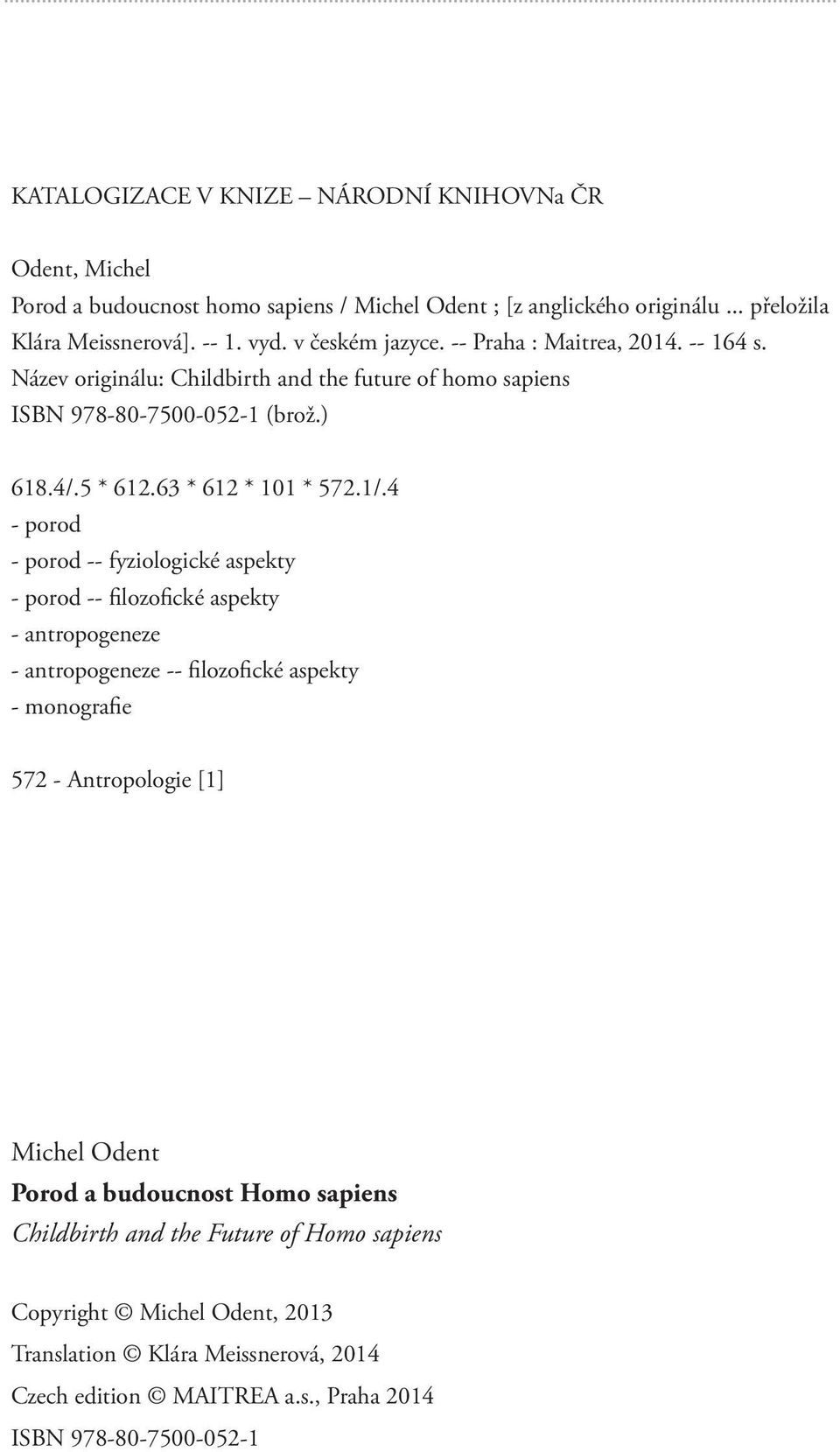 4 - porod - porod -- fyziologické aspekty - porod -- filozofické aspekty - antropogeneze - antropogeneze -- filozofické aspekty - monografie 572 - Antropologie [1] Michel Odent Porod