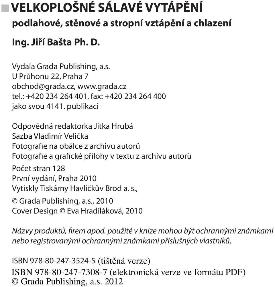 publikaci Odpovědná redaktorka Jitka Hrubá Sazba Vladimír Velička Fotografie na obálce z archivu autorů Fotografie a grafické přílohy v textu z archivu autorů Počet stran 128