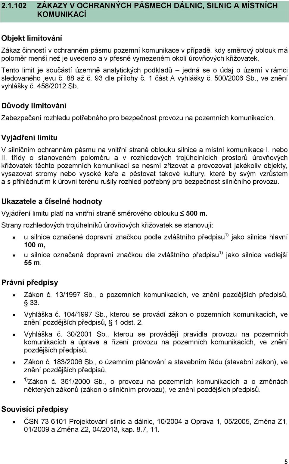 500/2006 Sb., ve znění vyhlášky č. 458/2012 Sb. Zabezpečení rozhledu potřebného pro bezpečnost provozu na pozemních komunikacích.