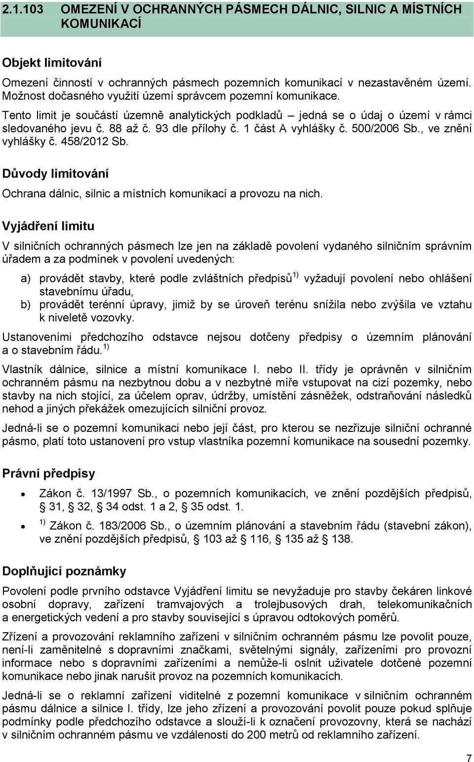 1 část A vyhlášky č. 500/2006 Sb., ve znění vyhlášky č. 458/2012 Sb. Ochrana dálnic, silnic a místních komunikací a provozu na nich.