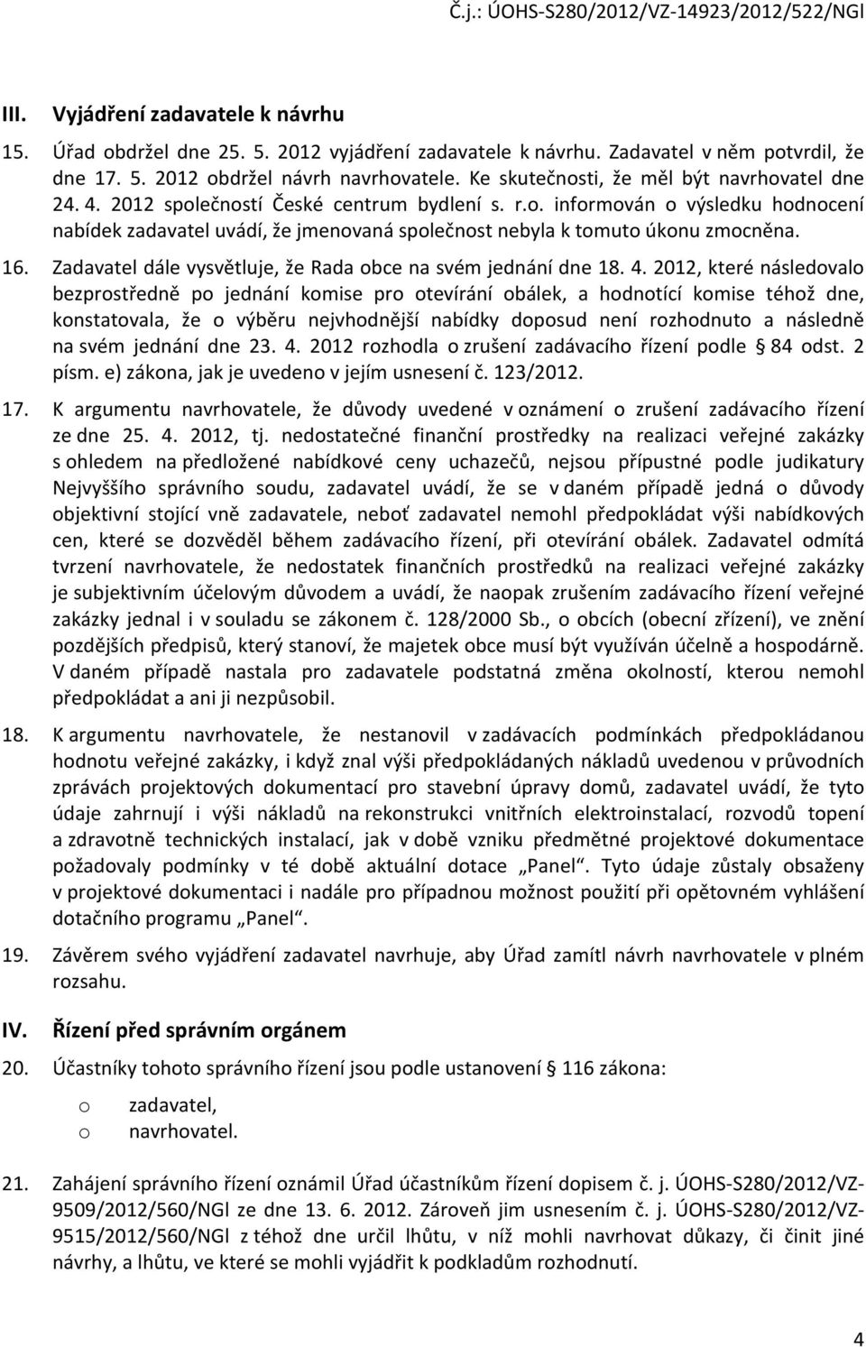 16. Zadavatel dále vysvětluje, že Rada obce na svém jednání dne 18. 4.