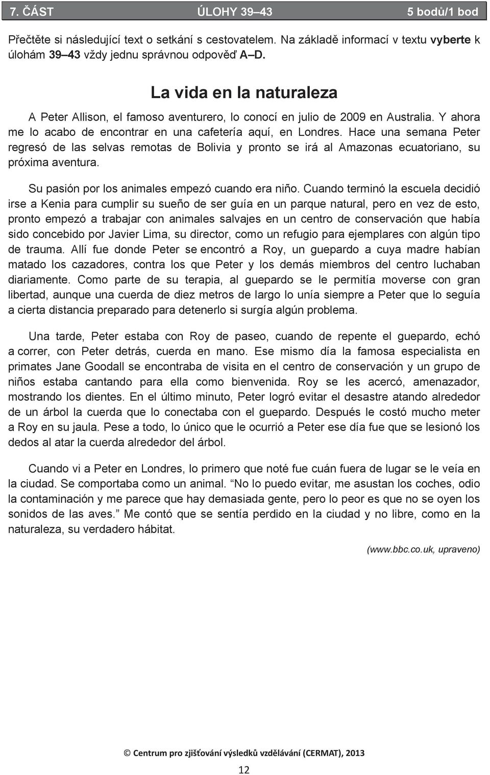 Hace una semana Peter regresó de las selvas remotas de Bolivia y pronto se irá al Amazonas ecuatoriano, su próxima aventura. Su pasión por los animales empezó cuando era niño.