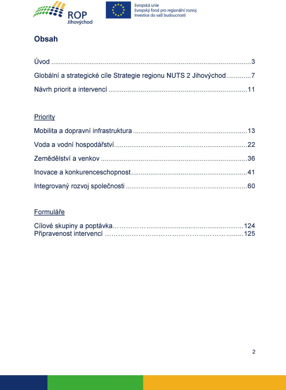 .. 13 Voda a vodní hospodářství... 22 Zemědělství a venkov... 36 Inovace a konkurenceschopnost.