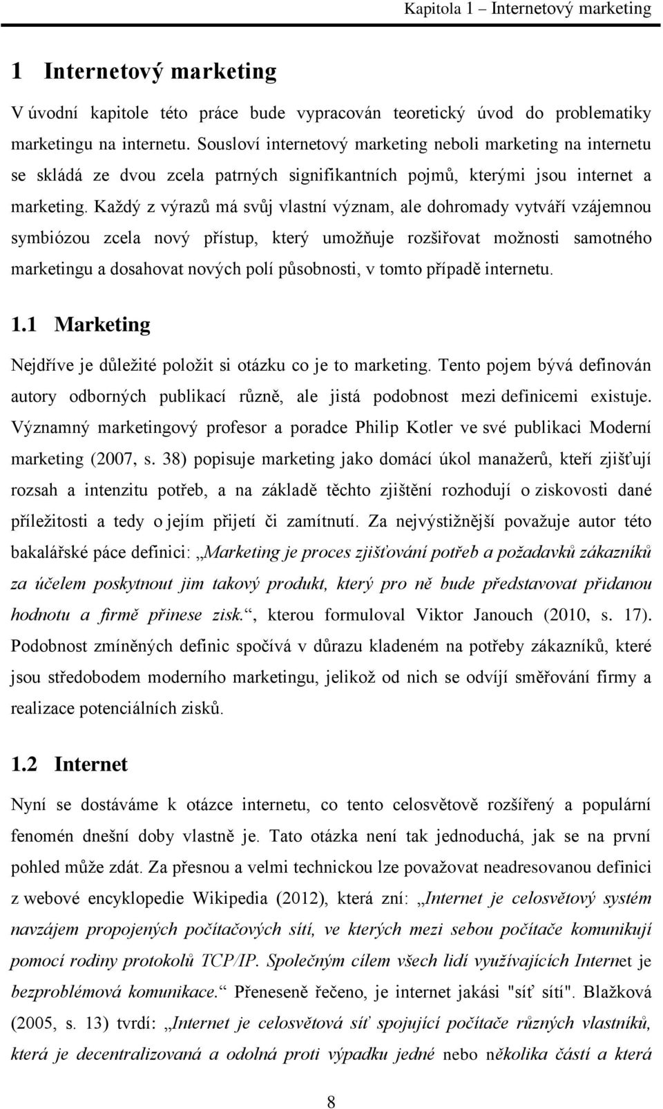 Každý z výrazů má svůj vlastní význam, ale dohromady vytváří vzájemnou symbiózou zcela nový přístup, který umožňuje rozšiřovat možnosti samotného marketingu a dosahovat nových polí působnosti, v