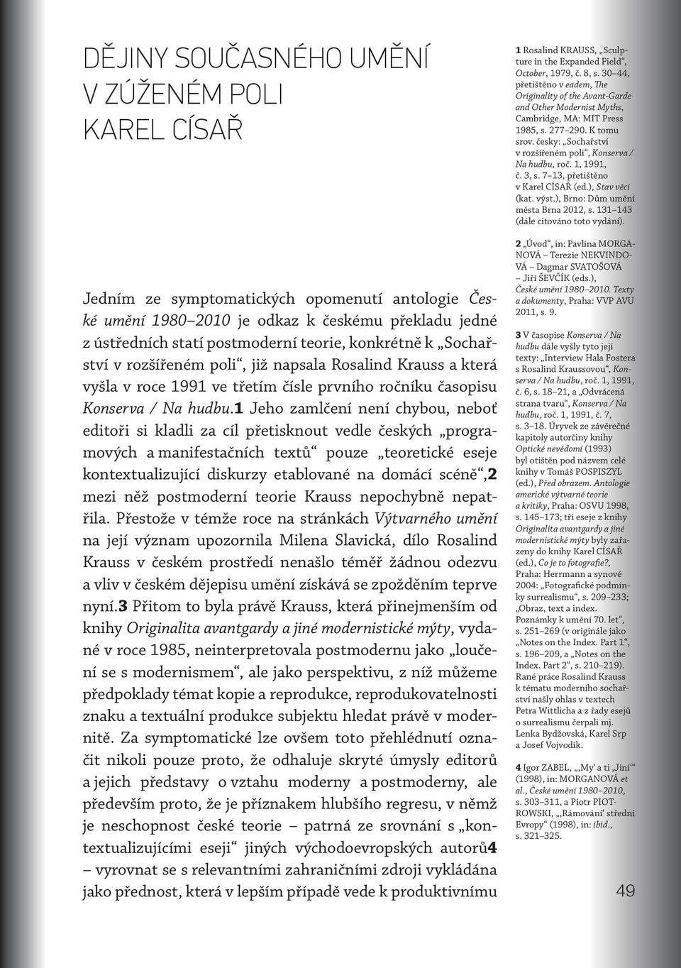 česky: Sochařství v rozšířeném poli, Konserva / Na hudbu, roč. 1, 1991, č. 3, s. 7 13, přetištěno v Karel CÍSAŘ (ed.), Stav věcí (kat. výst.), Brno: Dům umění města Brna 2012, s.