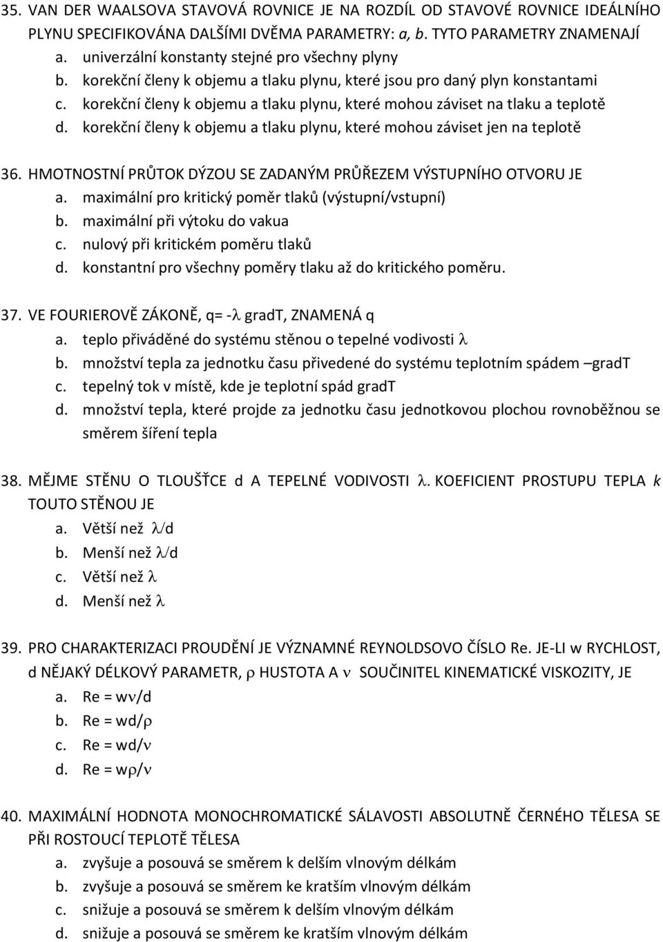 korekční členy k objemu a tlaku plynu, které mohou záviset na tlaku a teplotě d. korekční členy k objemu a tlaku plynu, které mohou záviset jen na teplotě 36.