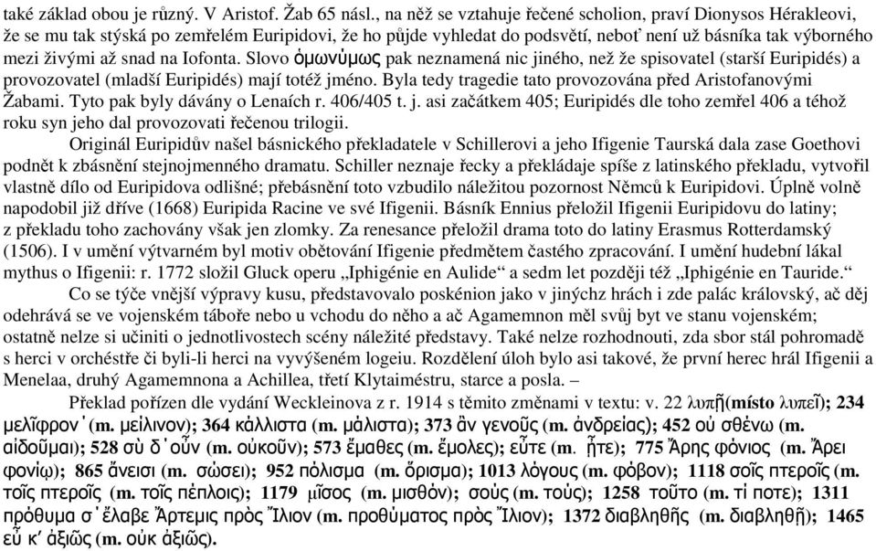 na Iofonta. Slovo ὁµωνύµως pak neznamená nic jiného, než že spisovatel (starší Euripidés) a provozovatel (mladší Euripidés) mají totéž jméno.