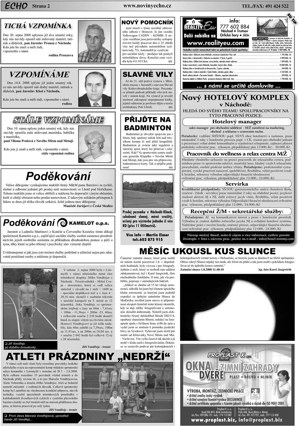 2008 uplyne již jeden smutný rok, co nás navždy opustil náš drahý manžel, tatínek a d de ek, pan Jaroslav Khol z Náchoda. Kdo jste ho znali a m li rádi, vzpome te s námi.