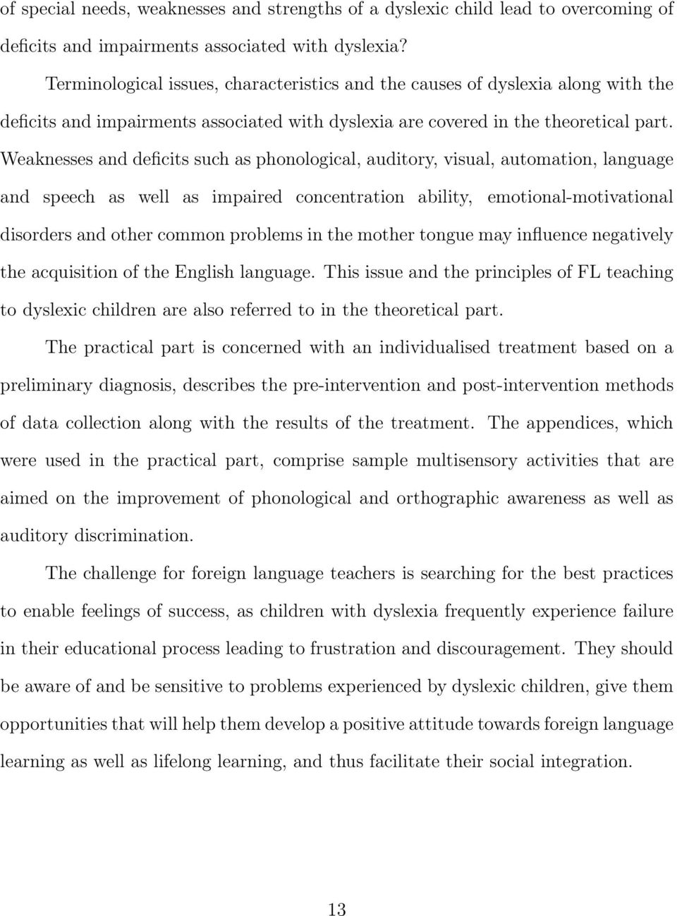 Weaknesses and deficits such as phonological, auditory, visual, automation, language and speech as well as impaired concentration ability, emotional-motivational disorders and other common problems