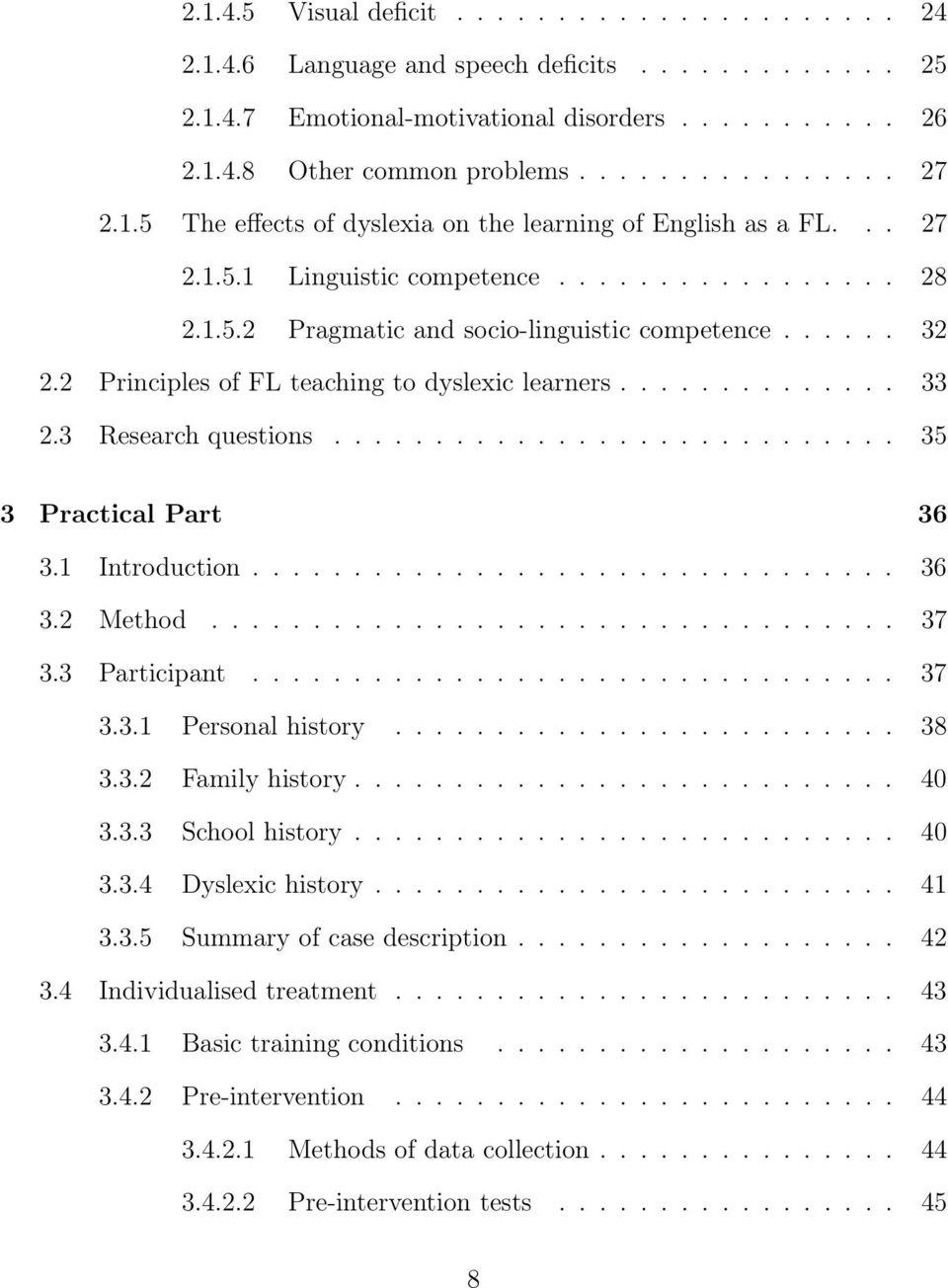 2 Principles of FL teaching to dyslexic learners.............. 33 2.3 Research questions............................ 35 3 Practical Part 36 3.1 Introduction................................ 36 3.2 Method.