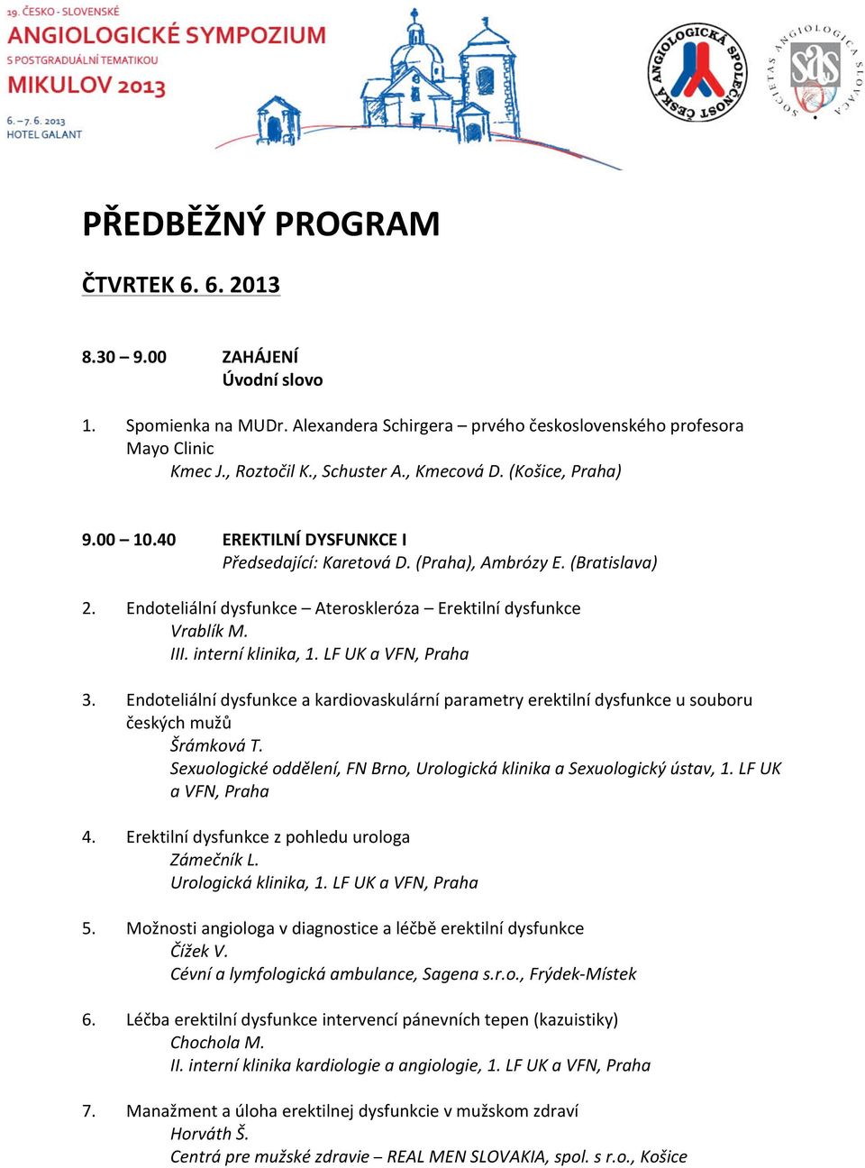 interní klinika, 1. LF UK a VFN, Praha 3. Endoteliální dysfunkce a kardiovaskulární parametry erektilní dysfunkce u souboru českých mužů Šrámková T.