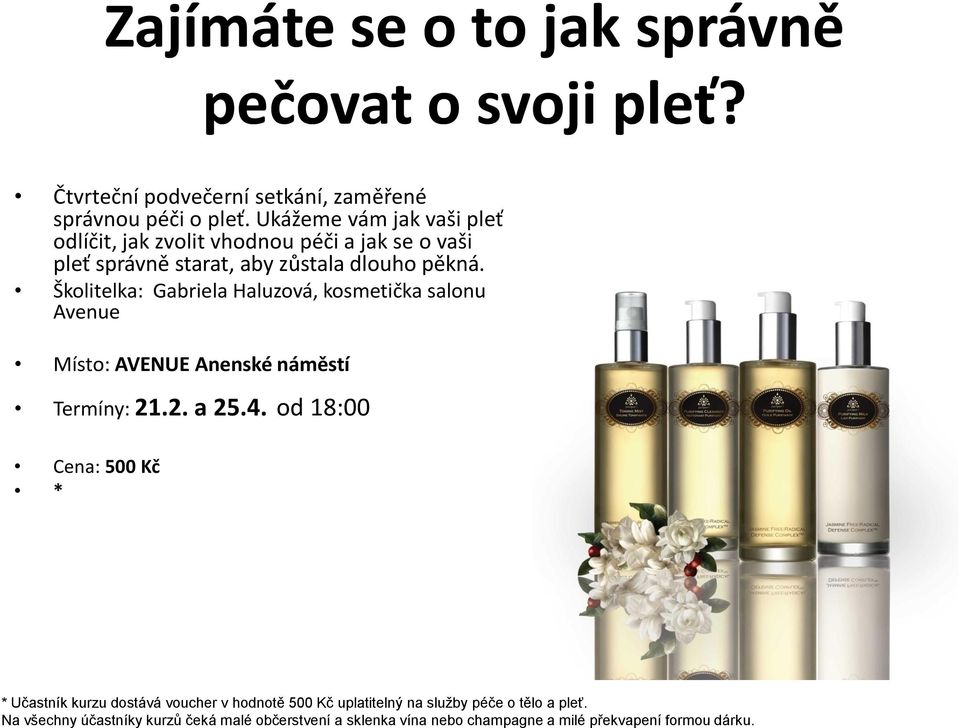 pěkná. Školitelka: Gabriela Haluzová, kosmetička salonu Avenue Místo: AVENUE Anenské náměstí Termíny: 21.2. a 25.4.