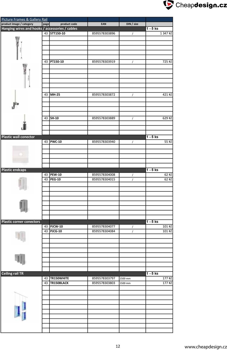 8595578303940 / 55 Kč Plastic endcaps 43 PEW-10 8595578304008 / 62 Kč 43 PEG-10 8595578304015 / 62 Kč Plastic corner conectors 43 PJCW-10 8595578304077 /