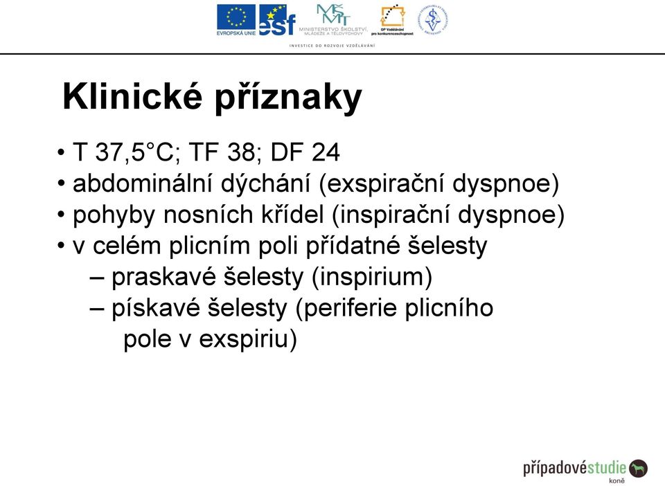 dyspnoe) v celém plicním poli přídatné šelesty praskavé