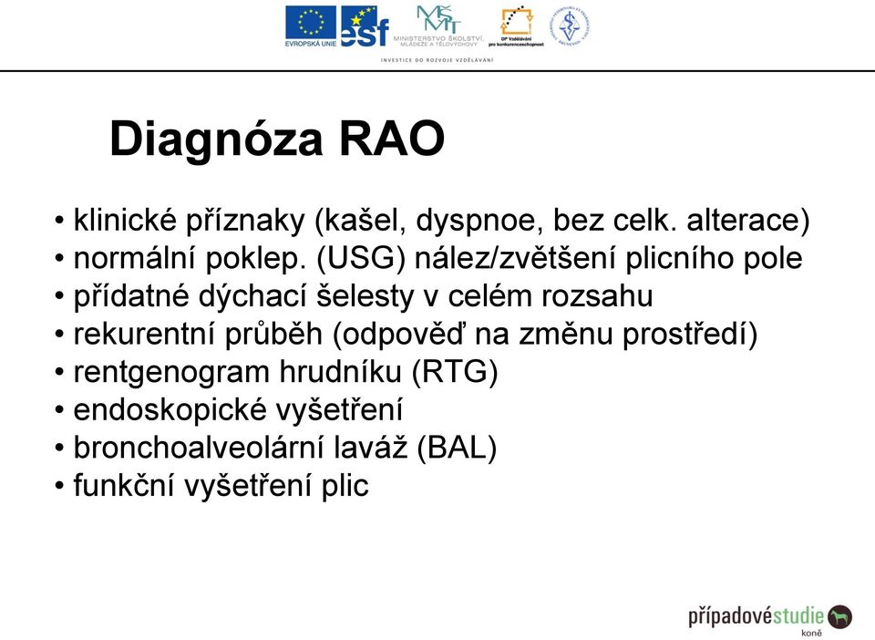 (USG) nález/zvětšení plicního pole přídatné dýchací šelesty v celém rozsahu