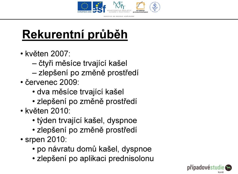 prostředí květen 2010: týden trvající kašel, dyspnoe zlepšení po změně