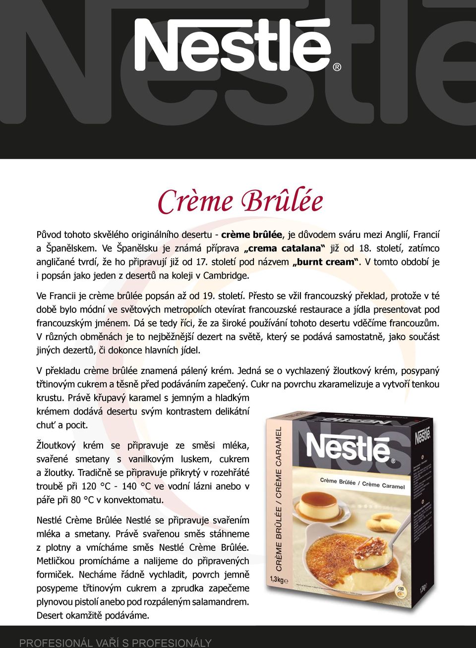 Ve Francii je crème brûlée popsán až od 19. století.