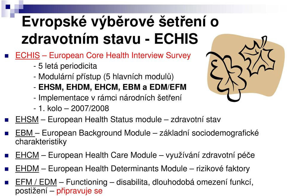 kolo 2007/2008 EHSM European Health Status module zdravotní stav EBM European Background Module základní sociodemografické charakteristiky EHCM