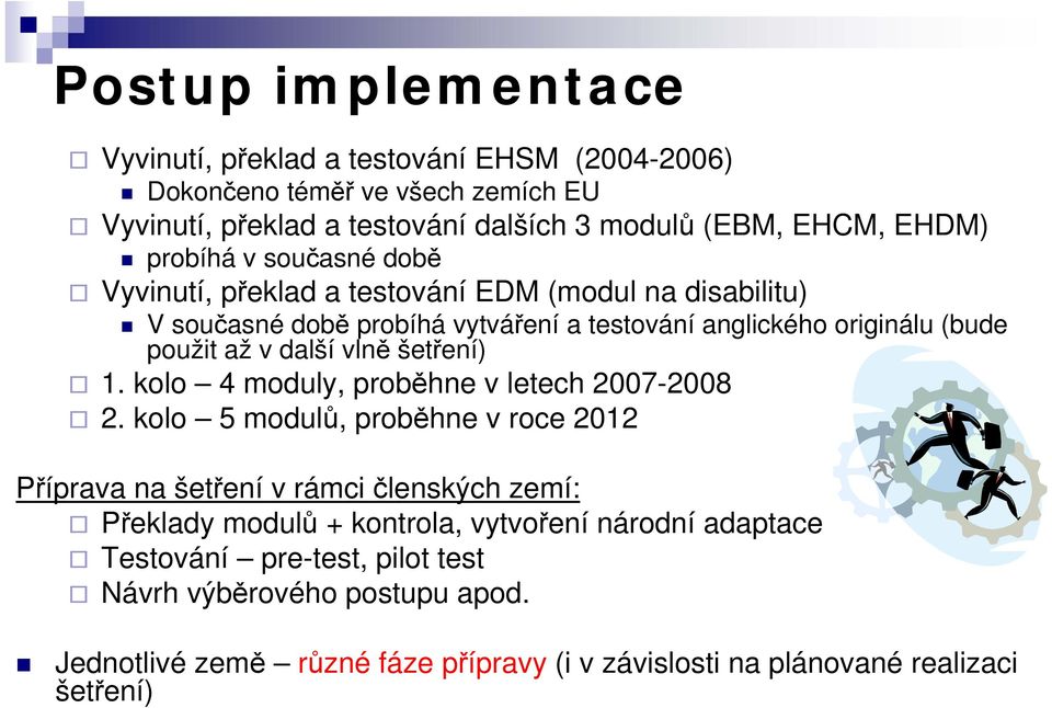 vlně šetření) 1. kolo 4 moduly, proběhne v letech 2007-2008 2.