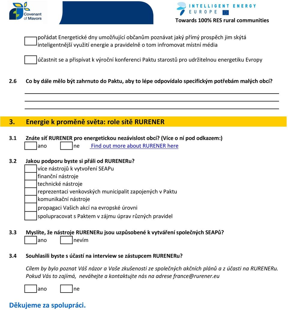 3.1 Ergie k proměně světa: role sítě RURENER Znáte síť RURENER pro ergetickou závislost obcí? (Více o ní pod odkazem:) Find out more about RURENER here 3.2 Jakou podporu byste si přáli od RURENERu?