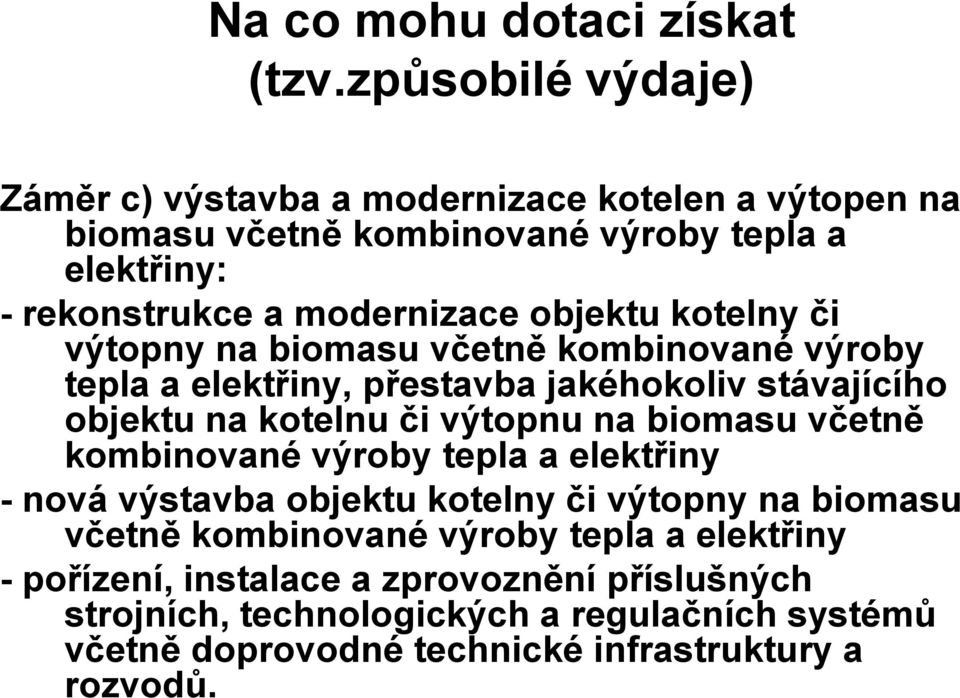 objektu kotelny či výtopny na biomasu včetně kombinované výroby tepla a elektřiny, přestavba jakéhokoliv stávajícího objektu na kotelnu či výtopnu na biomasu