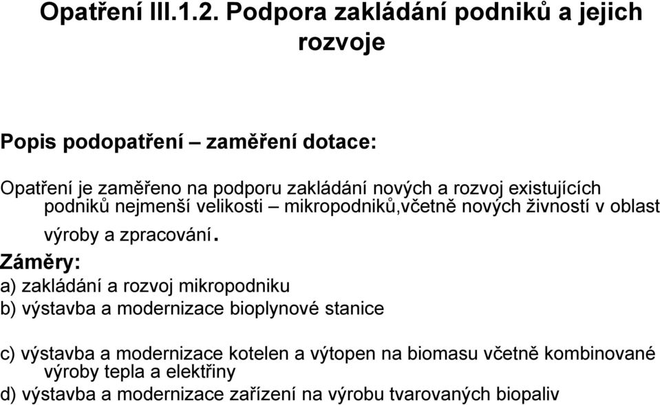 a rozvoj existujících podniků nejmenší velikosti mikropodniků,včetně nových živností v oblast výroby a zpracování.