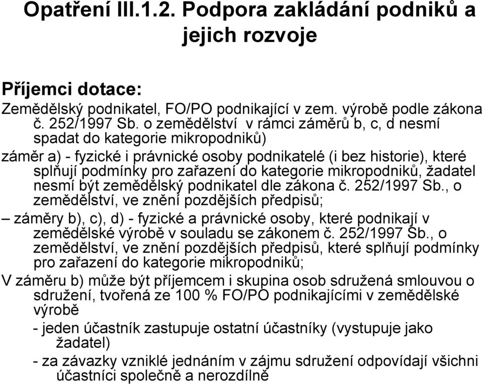 mikropodniků, žadatel nesmí být zemědělský podnikatel dle zákona č. 252/1997 Sb.