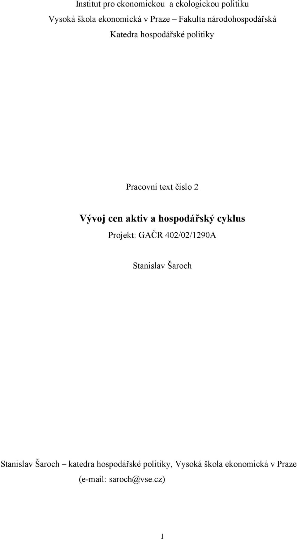 cen aktiv a hospodářský cyklus Projekt: GAČR 402/02/1290A Stanislav Šaroch Stanislav