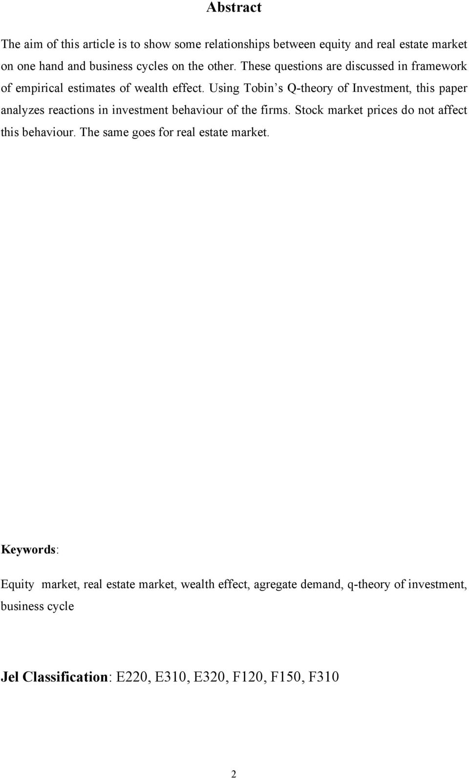 Using Tobin s Q-theory of Investment, this paper analyzes reactions in investment behaviour of the firms.