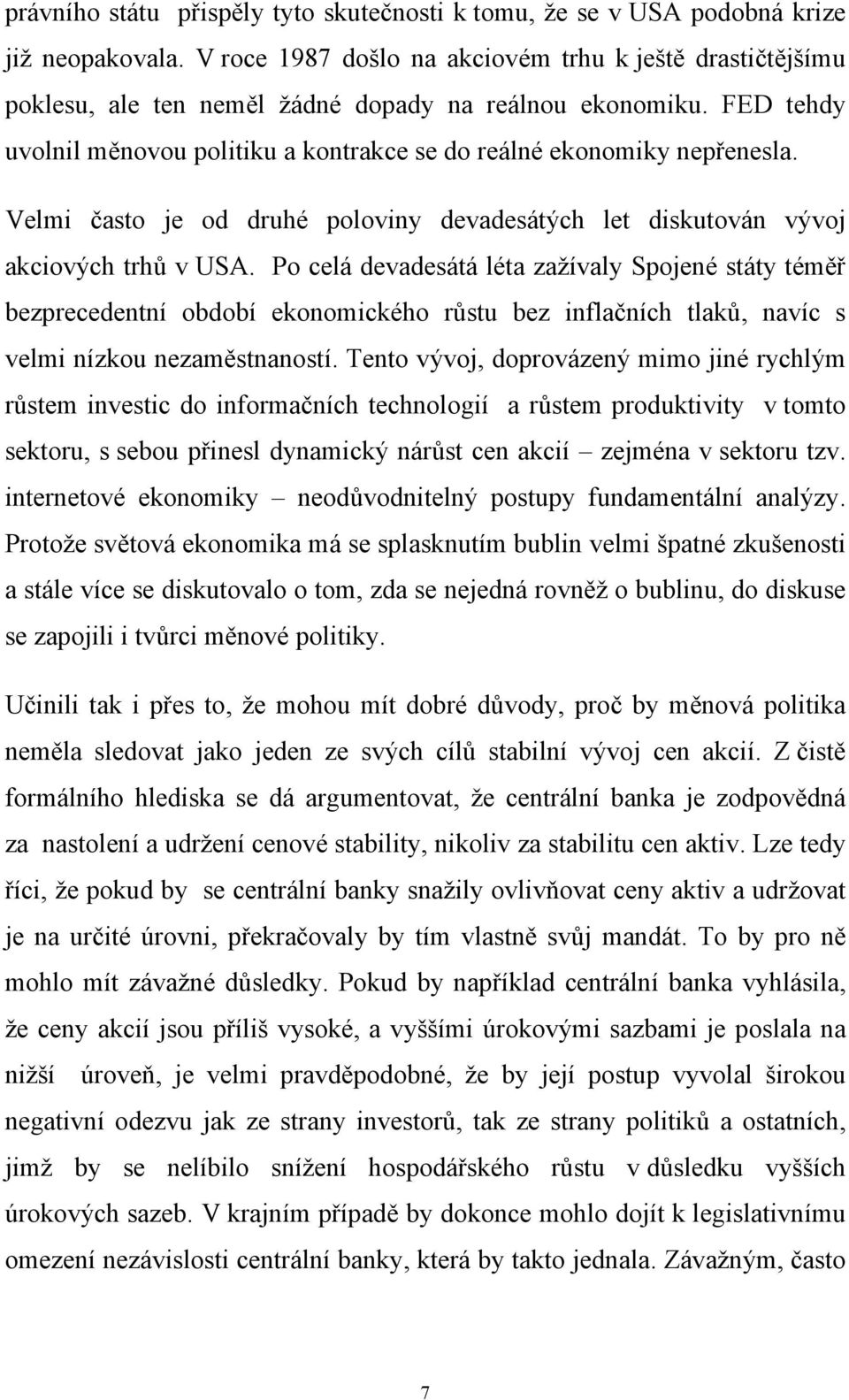 Velmi často je od druhé poloviny devadesátých let diskutován vývoj akciových trhů v USA.