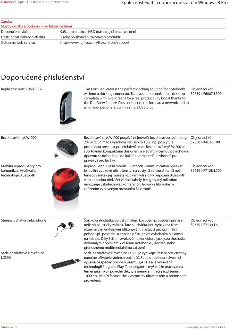 com/fts/services/support Doporučené příslušenství Replikátor portů USB PR07 This Port Replicator is the perfect docking solution for notebooks Objednací kód: without a docking connector.