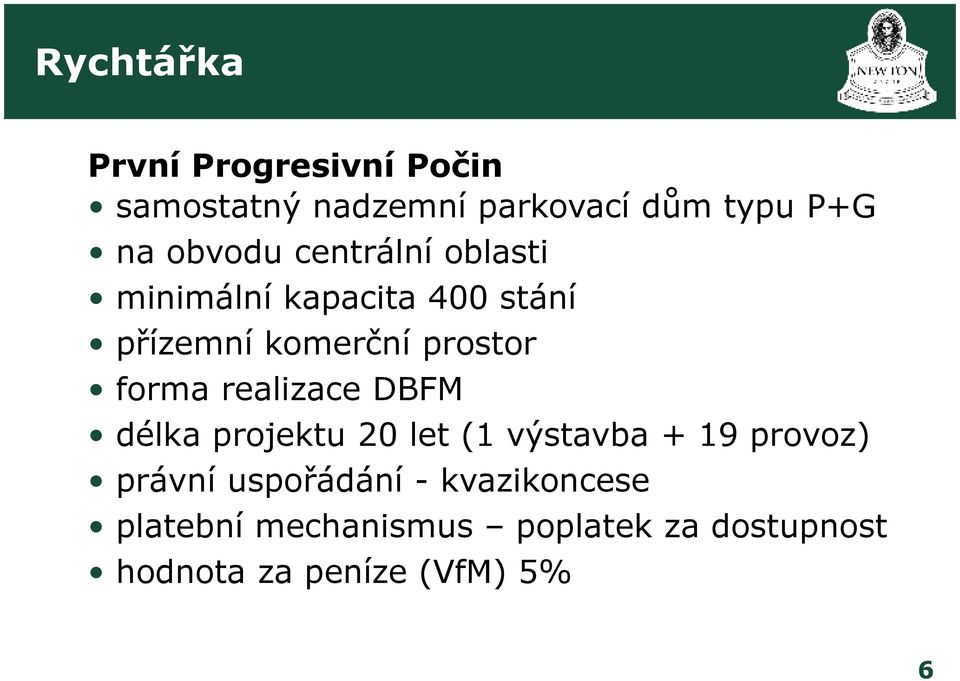 forma realizace DBFM délka projektu 20 let (1 výstavba + 19 provoz) právní