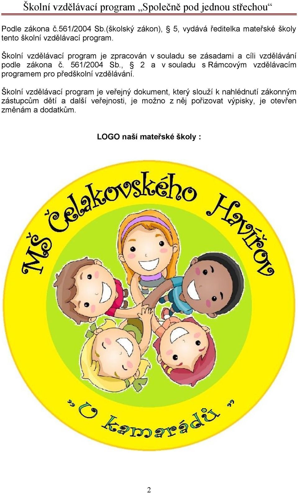 , 2 a v souladu s Rámcovým vzdělávacím programem pro předškolní vzdělávání.