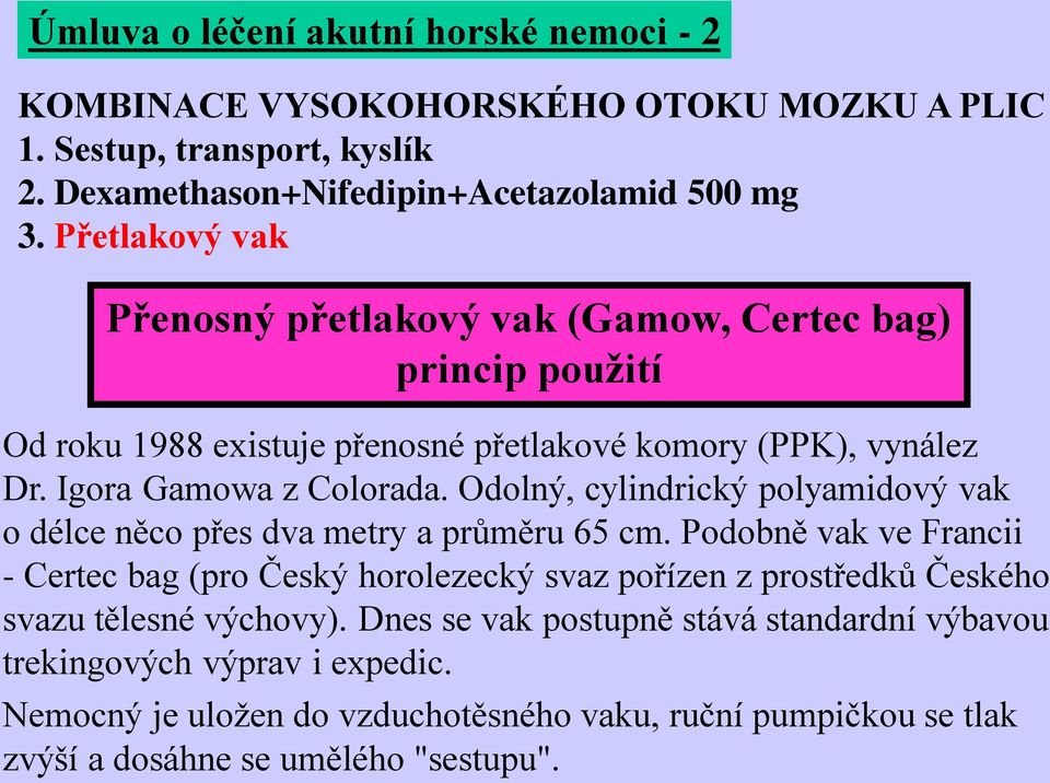 Odolný, cylindrický polyamidový vak o délce něco přes dva metry a průměru 65 cm.