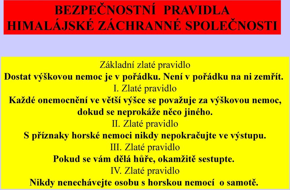 Zlaté pravidlo Každé onemocnění ve větší výšce se považuje za výškovou nemoc, dokud se neprokáže něco jiného. II.