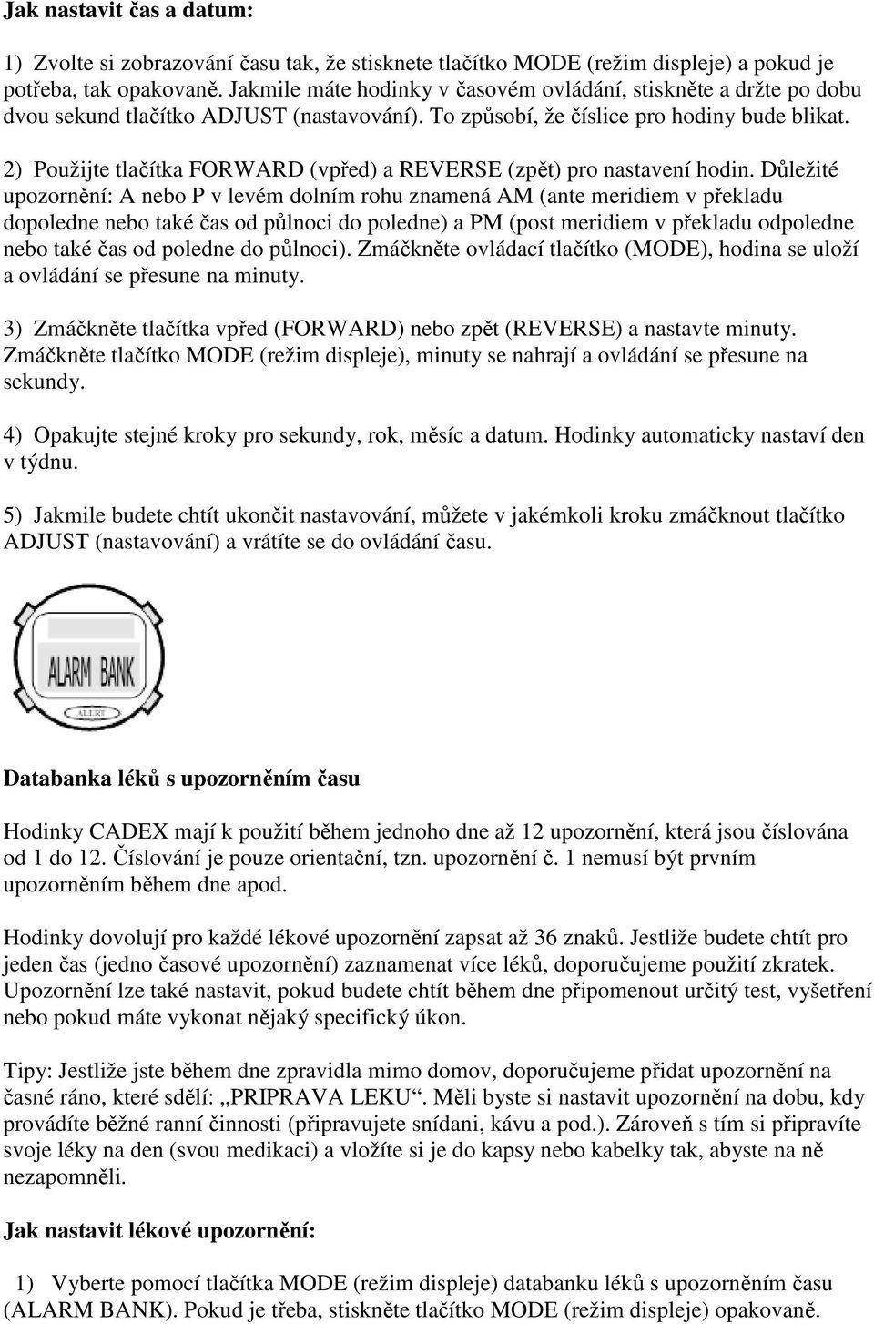 2) Použijte tlačítka FORWARD (vpřed) a REVERSE (zpět) pro nastavení hodin.