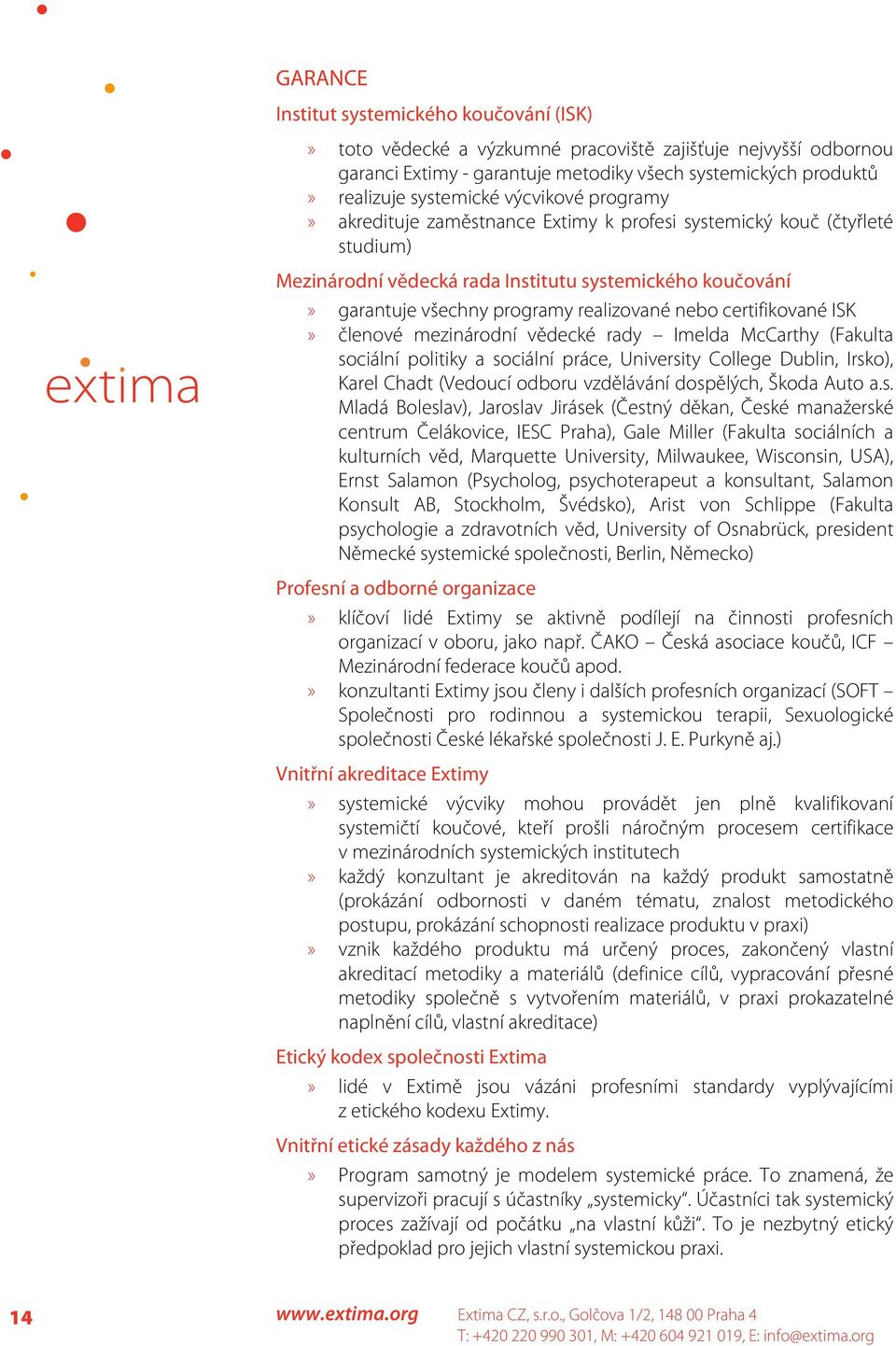 certifikované ISK» členové mezinárodní vědecké rady Imelda McCarthy (Fakulta sociální politiky a sociální práce, University College Dublin, Irsko), Karel Chadt (Vedoucí odboru vzdělávání dospělých,