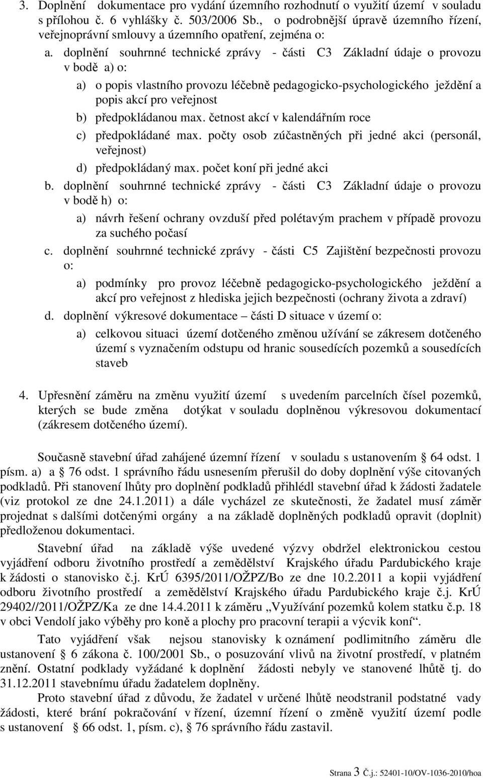 doplnění souhrnné technické zprávy - části C3 Základní údaje o provozu v bodě a) o: a) o popis vlastního provozu léčebně pedagogicko-psychologického ježdění a popis akcí pro veřejnost b)