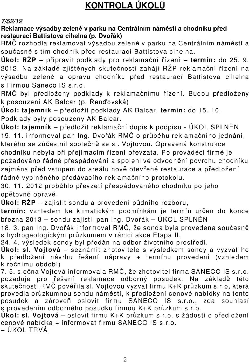 Úkol: RŽP připravit podklady pro reklamační řízení termín: do 25. 9. 2012.