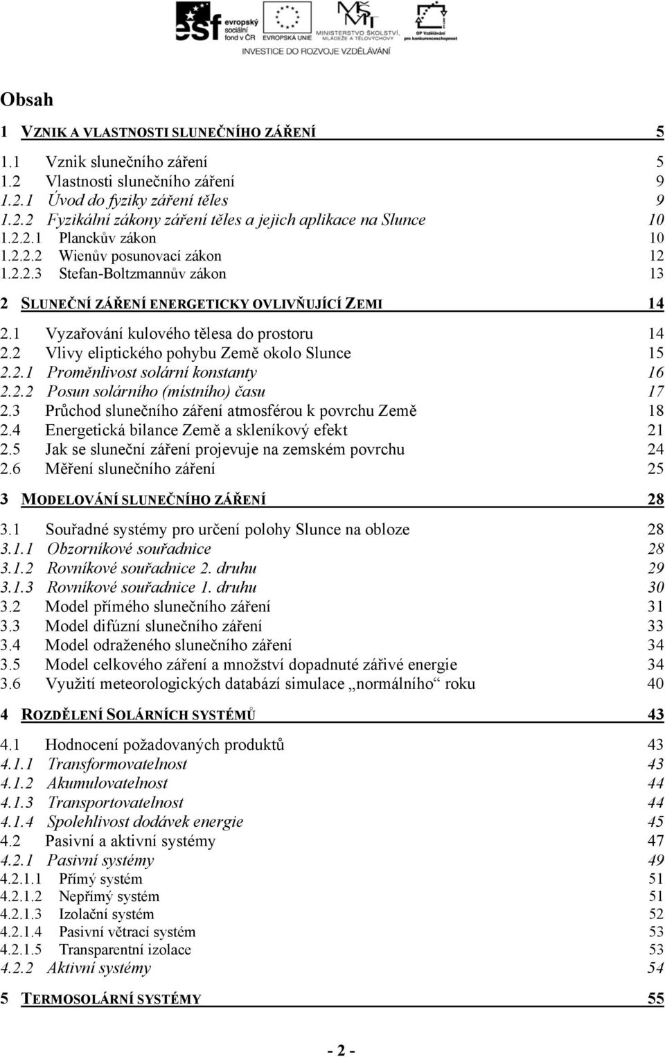 2 Vlivy eliptického pohybu Země okolo Slunce 15 2.2.1 Proměnlivost solární konstanty 16 2.2.2 Posun solárního (místního) času 17 2.3 Průchod slunečního záření atmosférou k povrchu Země 18 2.