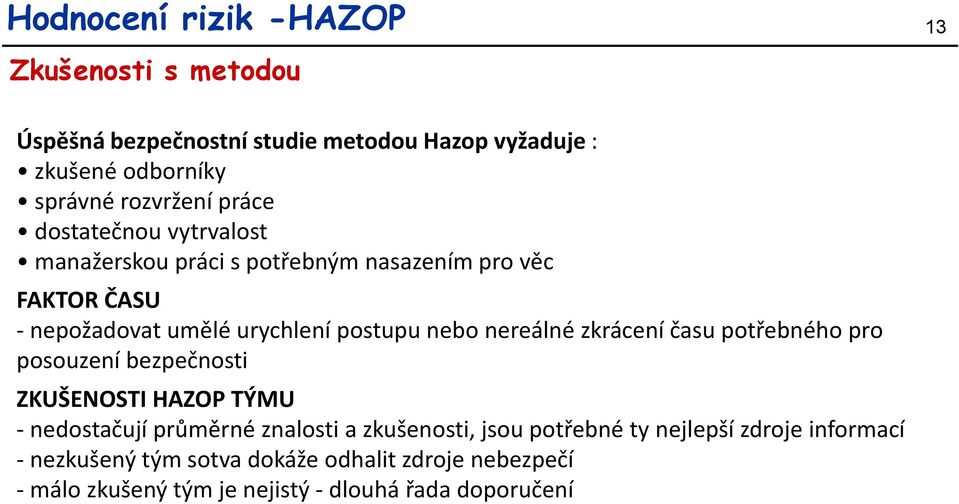 nereálné zkrácení času potřebného pro posouzení bezpečnosti ZKUŠENOSTI HAZOP TÝMU - nedostačují průměrné znalosti a zkušenosti, jsou