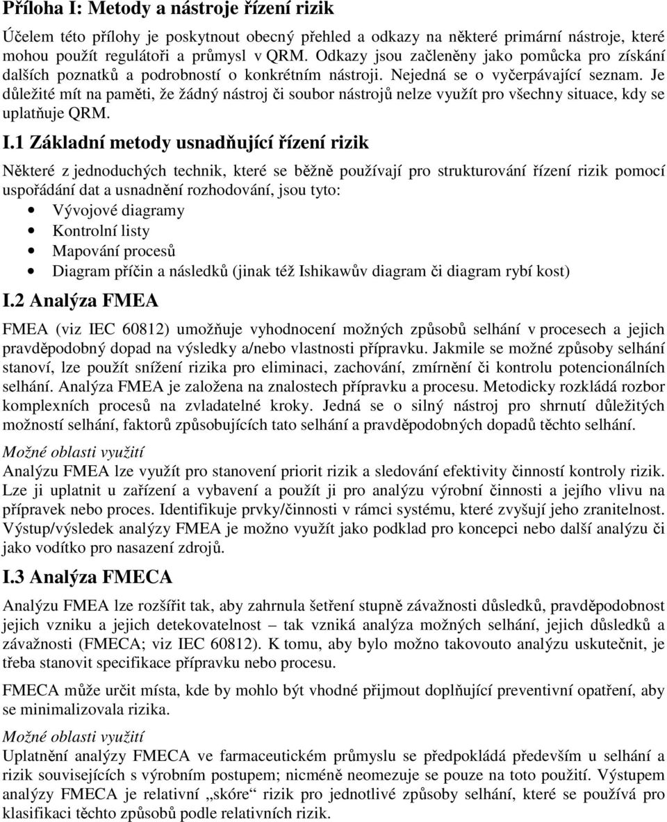 Je důležité mít na paměti, že žádný nástroj či soubor nástrojů nelze využít pro všechny situace, kdy se uplatňuje QRM. I.