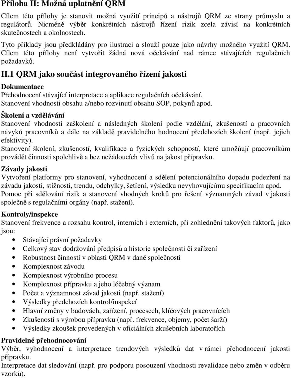 Cílem této přílohy není vytvořit žádná nová očekávání nad rámec stávajících regulačních požadavků. II.