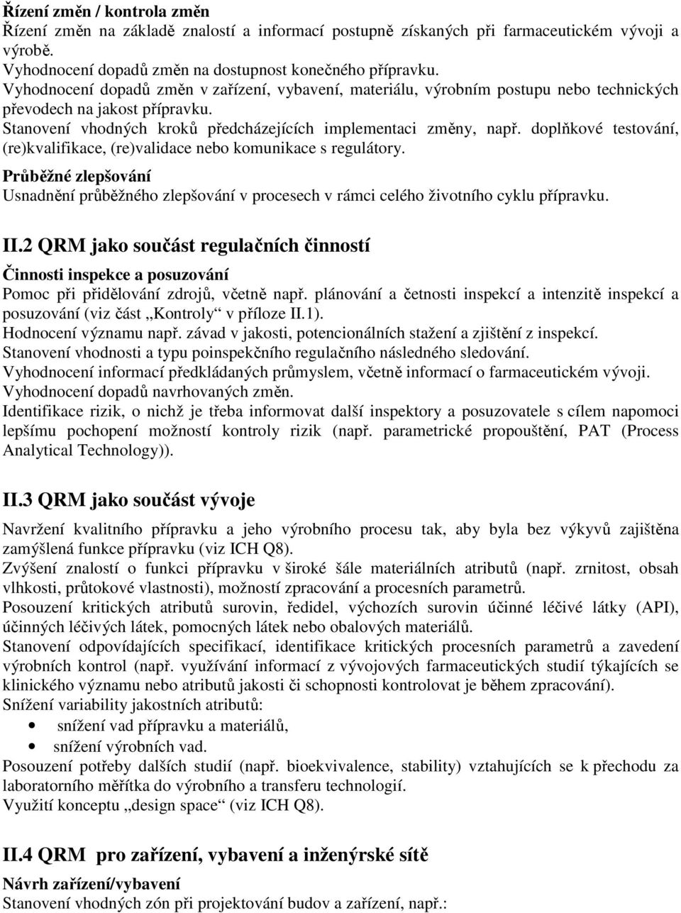 doplňkové testování, (re)kvalifikace, (re)validace nebo komunikace s regulátory. Průběžné zlepšování Usnadnění průběžného zlepšování v procesech v rámci celého životního cyklu přípravku. II.