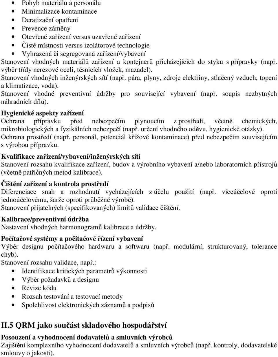 Stanovení vhodných inženýrských sítí (např. pára, plyny, zdroje elektřiny, stlačený vzduch, topení a klimatizace, voda). Stanovení vhodné preventivní údržby pro související vybavení (např.